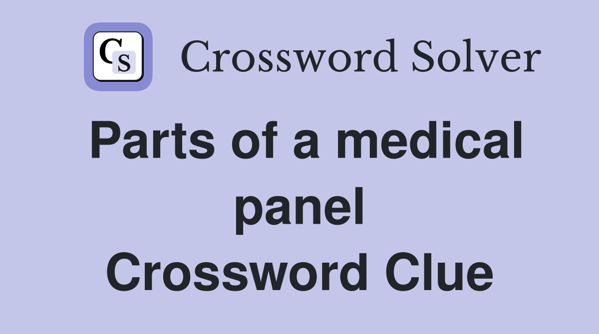 Parts of a medical panel Crossword Clue