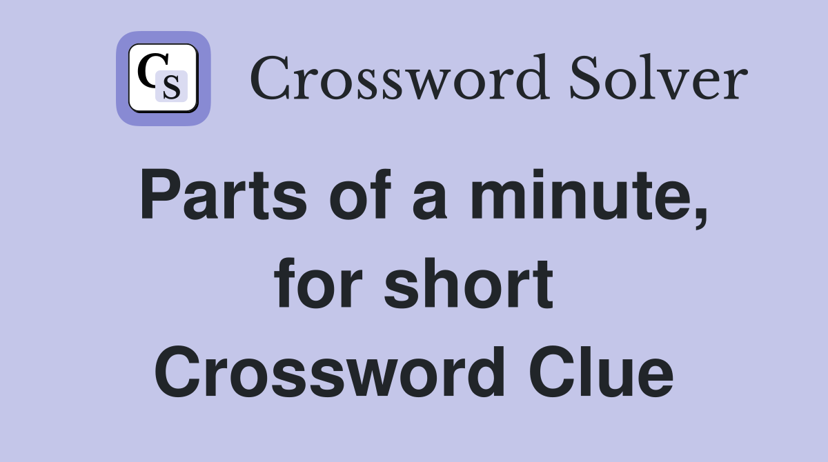 Parts of a minute, for short Crossword Clue