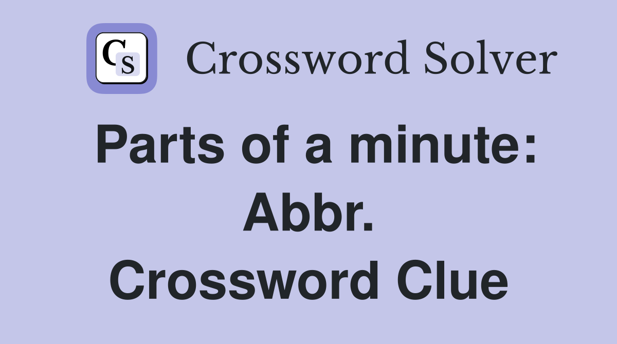 Parts of a minute: Abbr. Crossword Clue