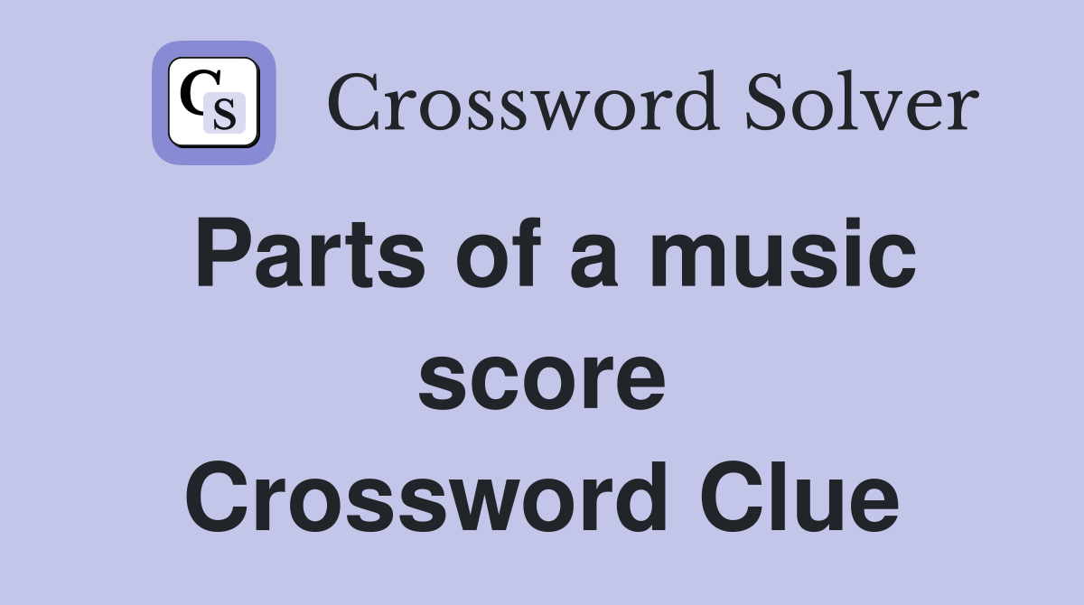 Parts of a music score Crossword Clue