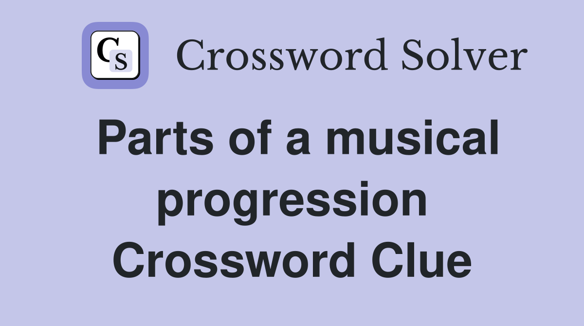 Parts of a musical progression Crossword Clue