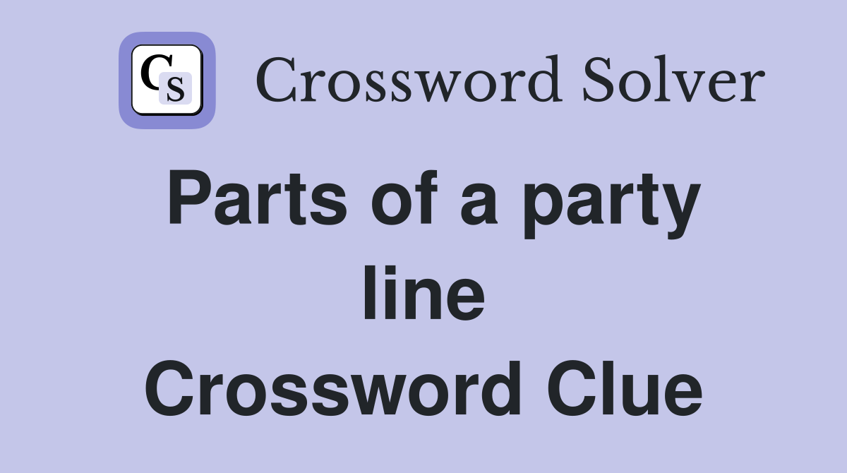 Parts of a party line Crossword Clue