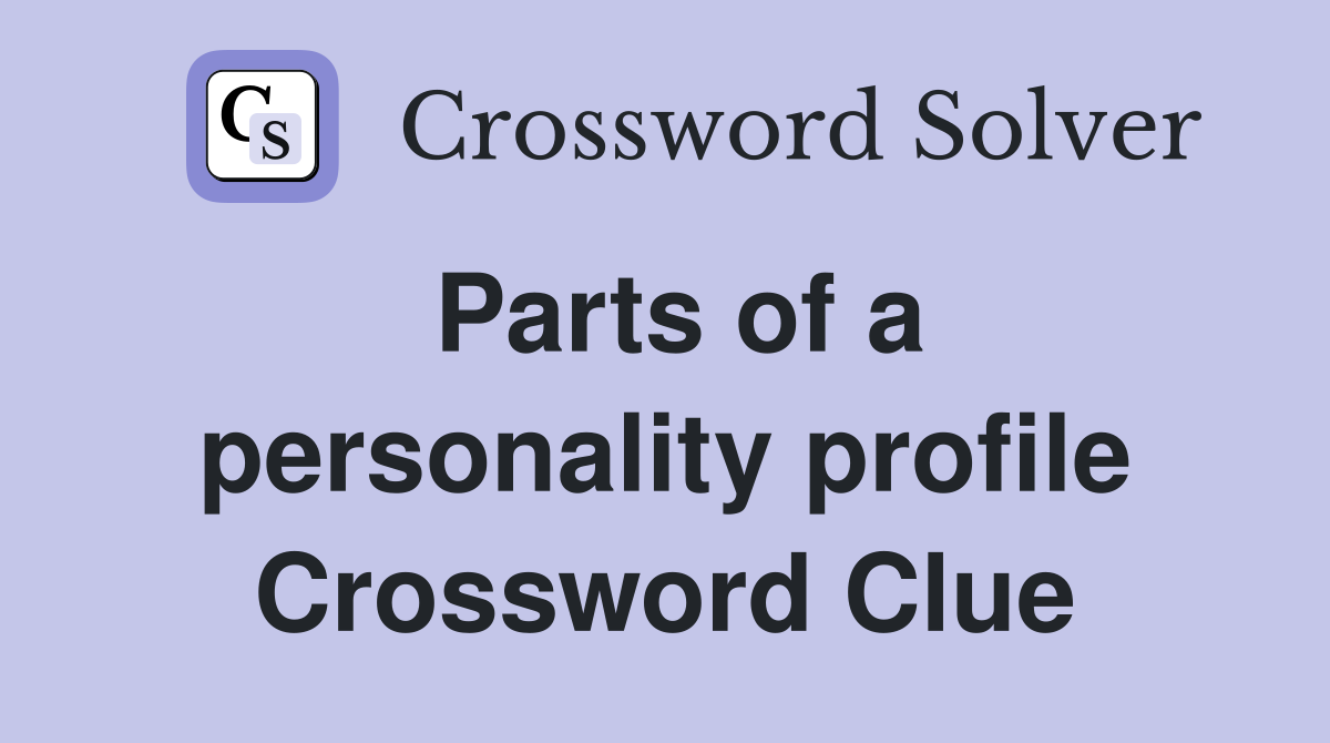 Parts of a personality profile Crossword Clue