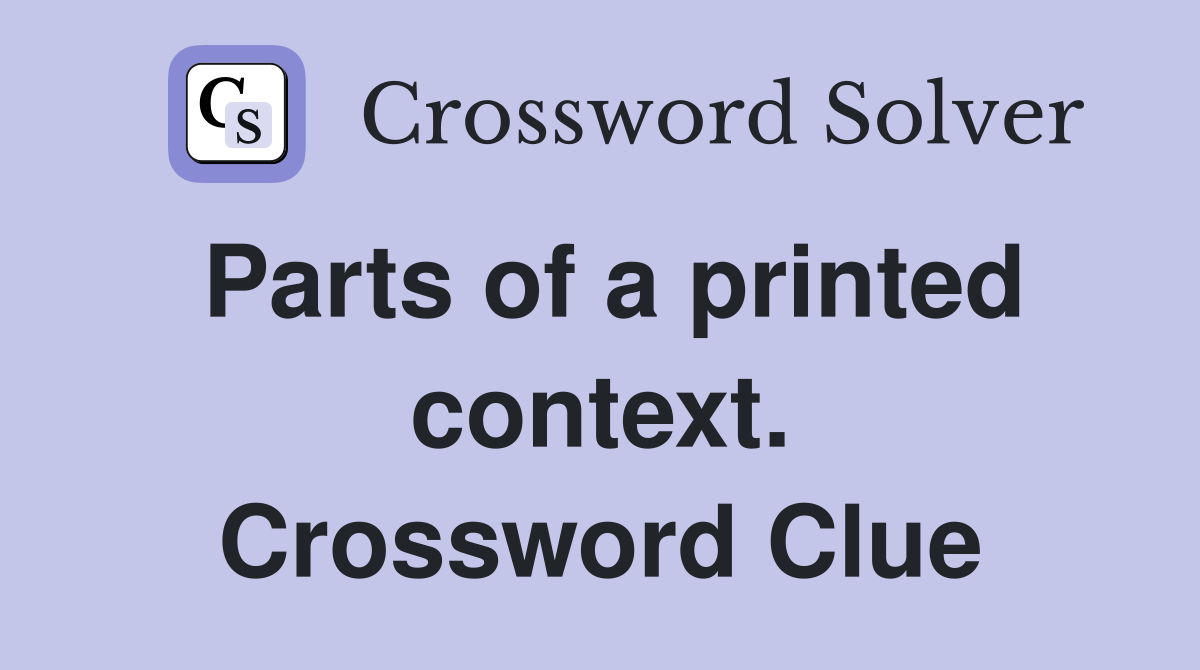 Parts of a printed context. Crossword Clue