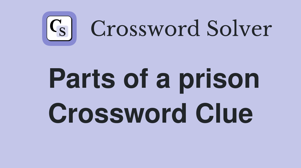 Parts of a prison Crossword Clue