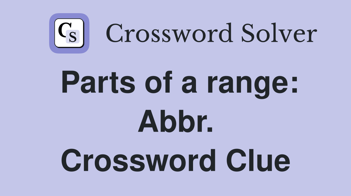 Parts of a range: Abbr. Crossword Clue