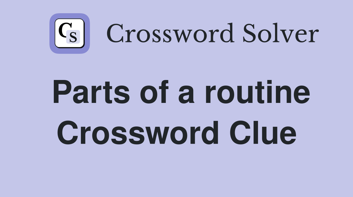Parts of a routine Crossword Clue