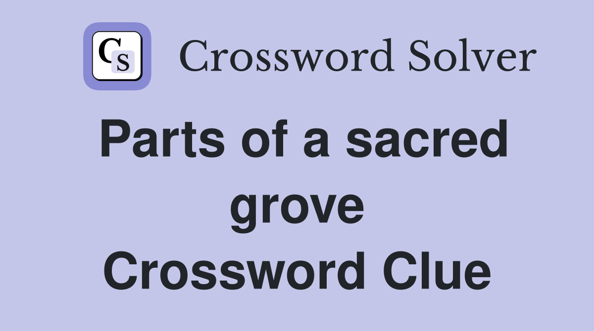 Parts of a sacred grove Crossword Clue