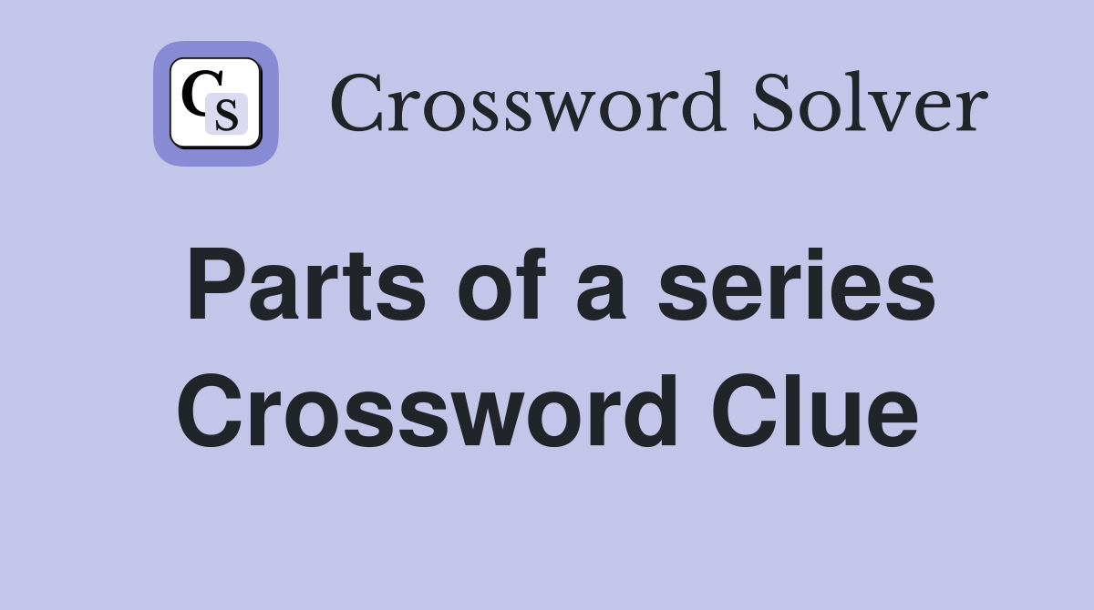 Parts of a series Crossword Clue