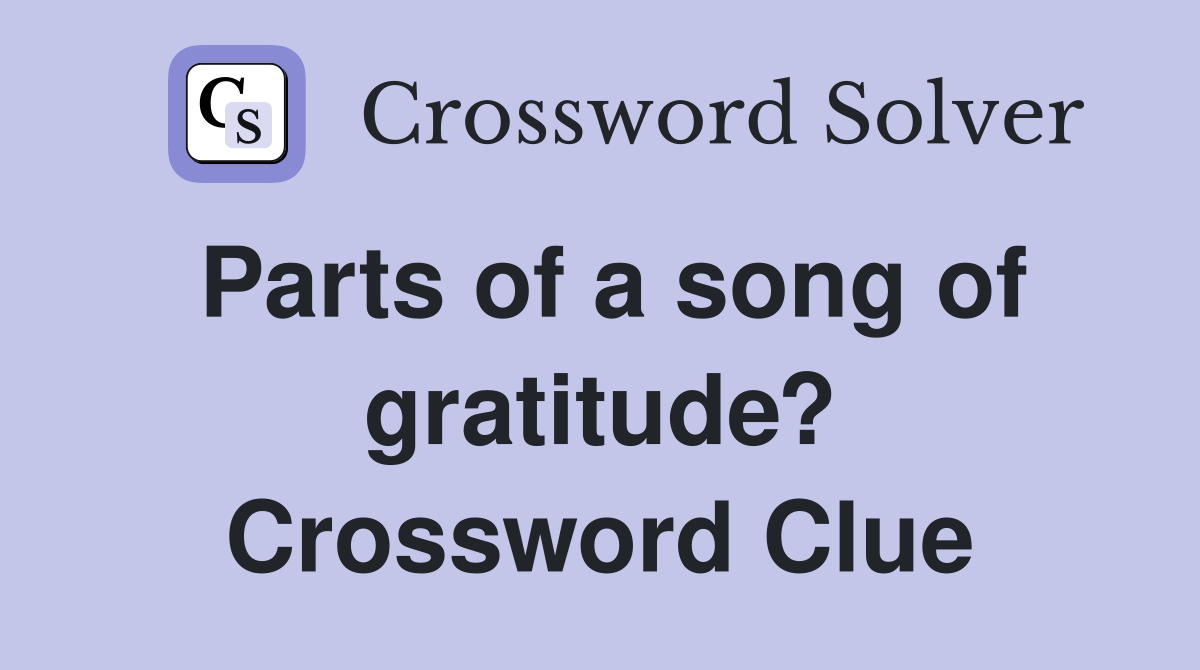 Parts of a song of gratitude? Crossword Clue