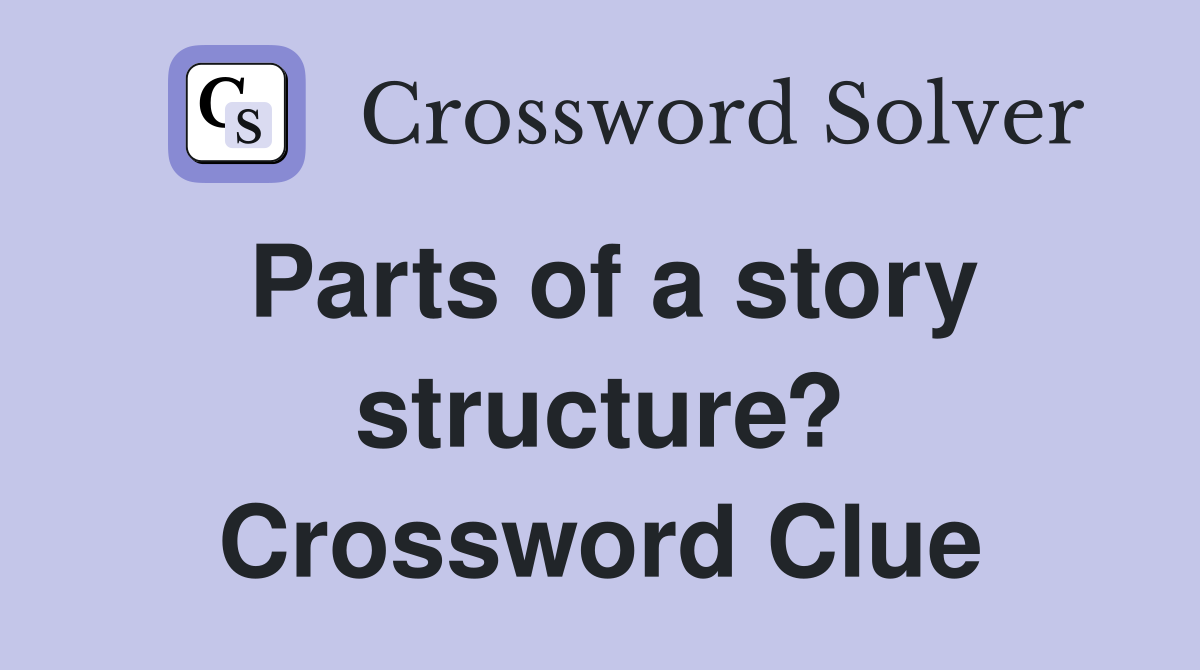 Parts of a story structure? Crossword Clue