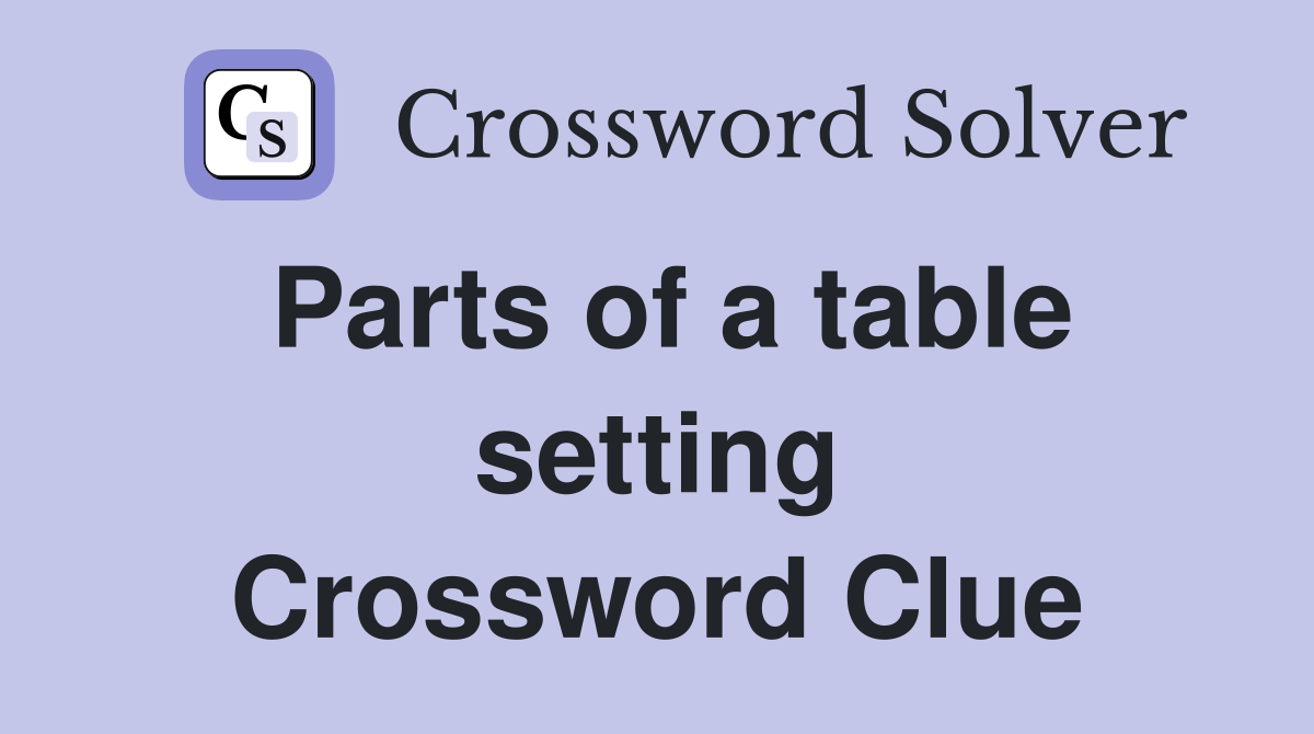 Parts of a table setting Crossword Clue