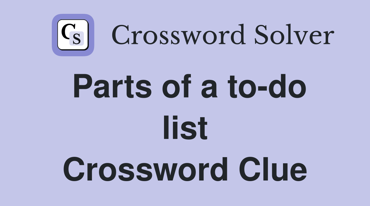 Parts of a to-do list Crossword Clue