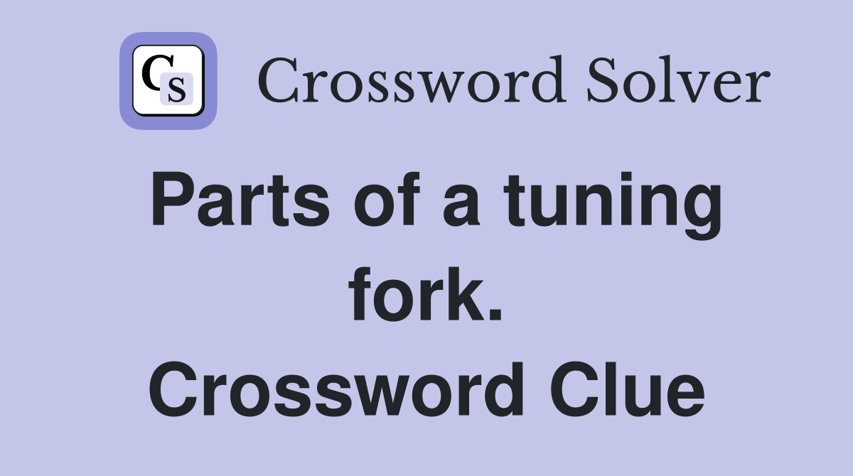 Parts of a tuning fork. Crossword Clue