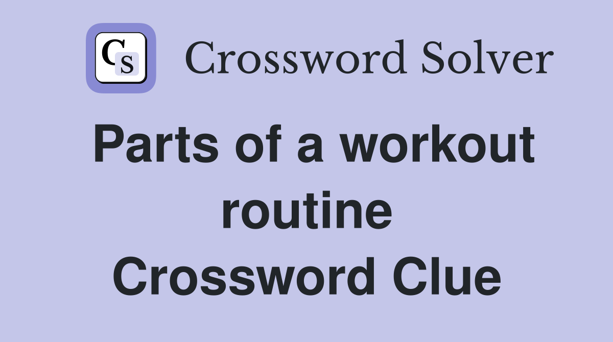 Parts of a workout routine Crossword Clue