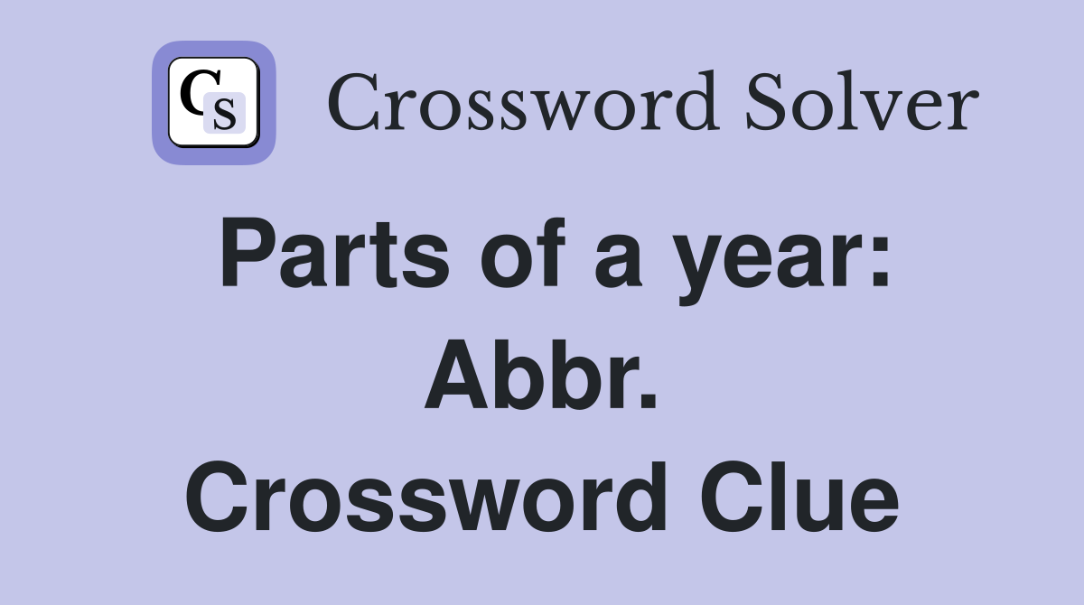Parts of a year: Abbr. Crossword Clue
