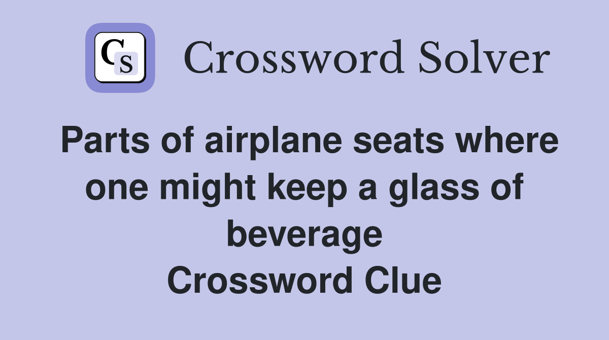 Parts of airplane seats where one might keep a glass of beverage Crossword Clue