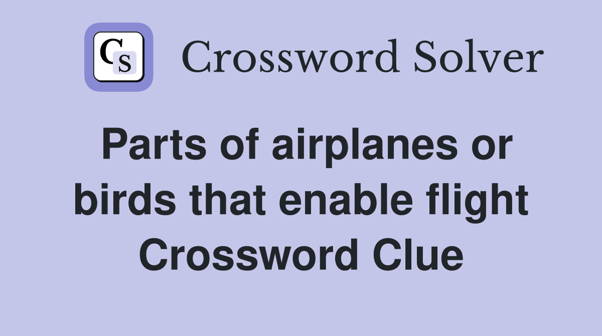 Parts of airplanes or birds that enable flight Crossword Clue