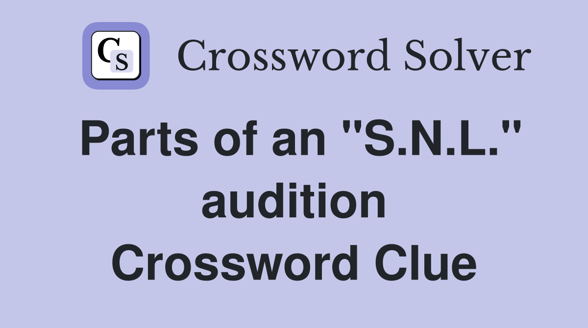 Parts of an "S.N.L." audition Crossword Clue