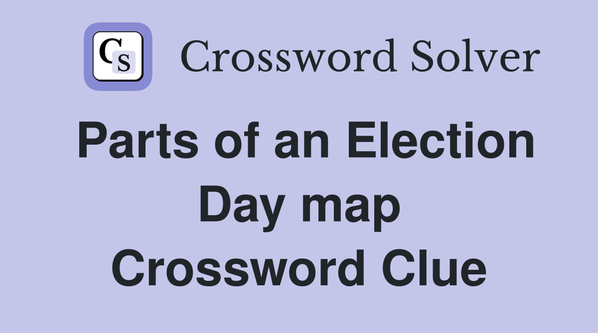 Parts of an Election Day map Crossword Clue