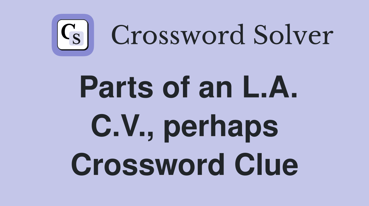 Parts of an L.A. C.V., perhaps Crossword Clue