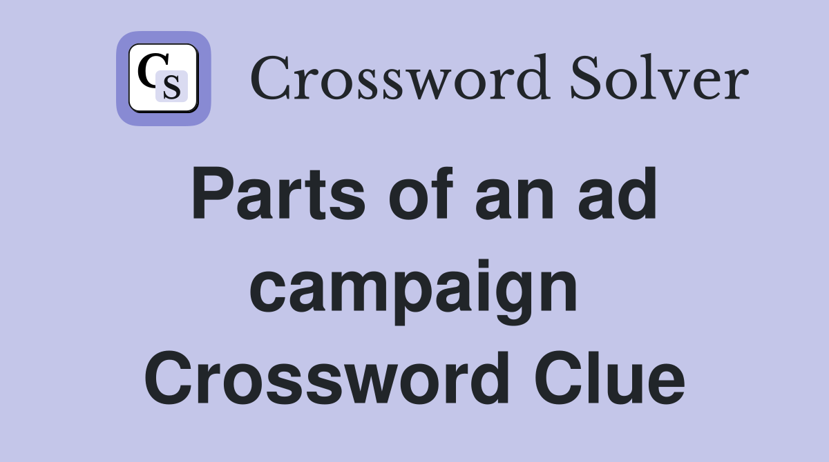Parts of an ad campaign Crossword Clue