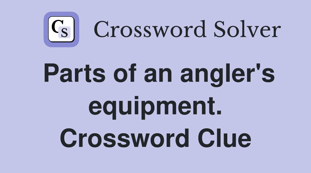Parts of an angler's equipment. Crossword Clue