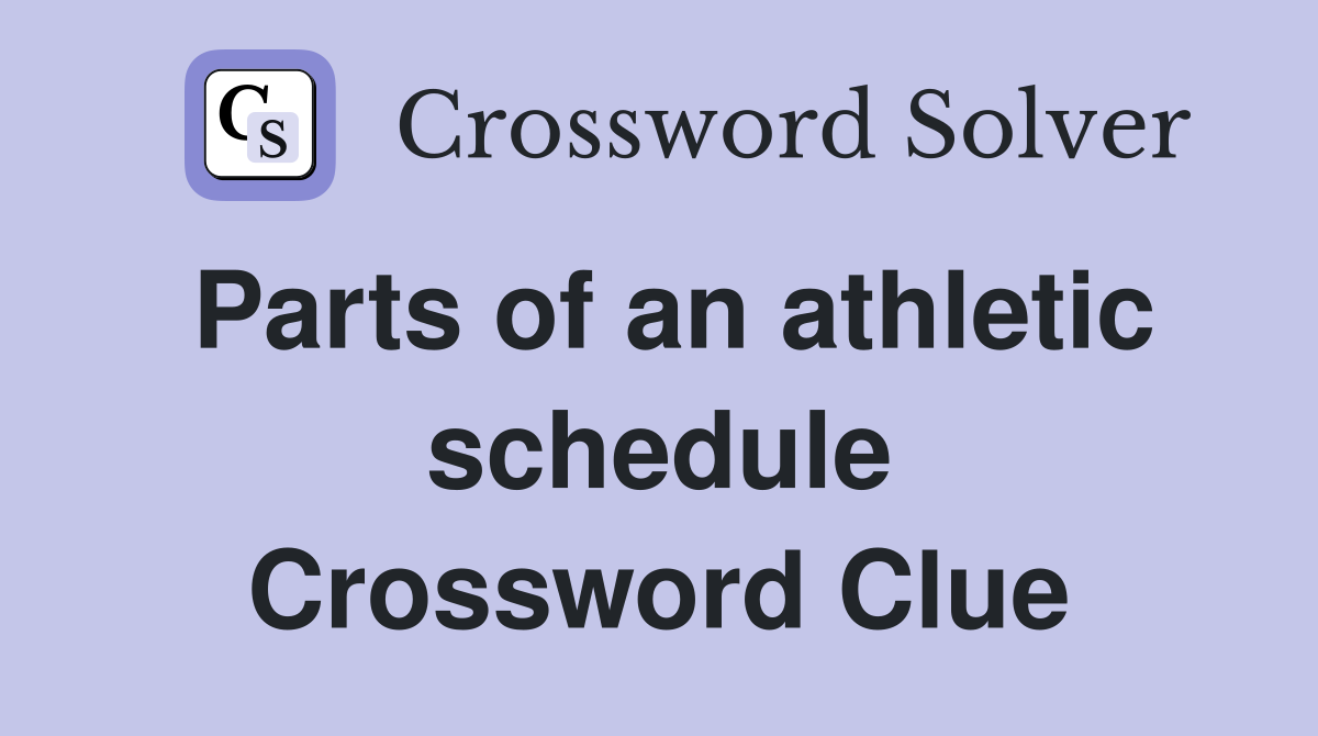 Parts of an athletic schedule Crossword Clue