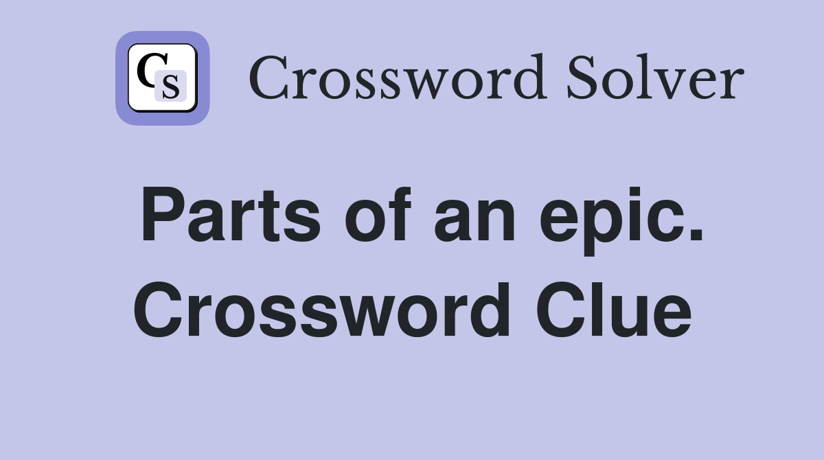 Parts of an epic. Crossword Clue