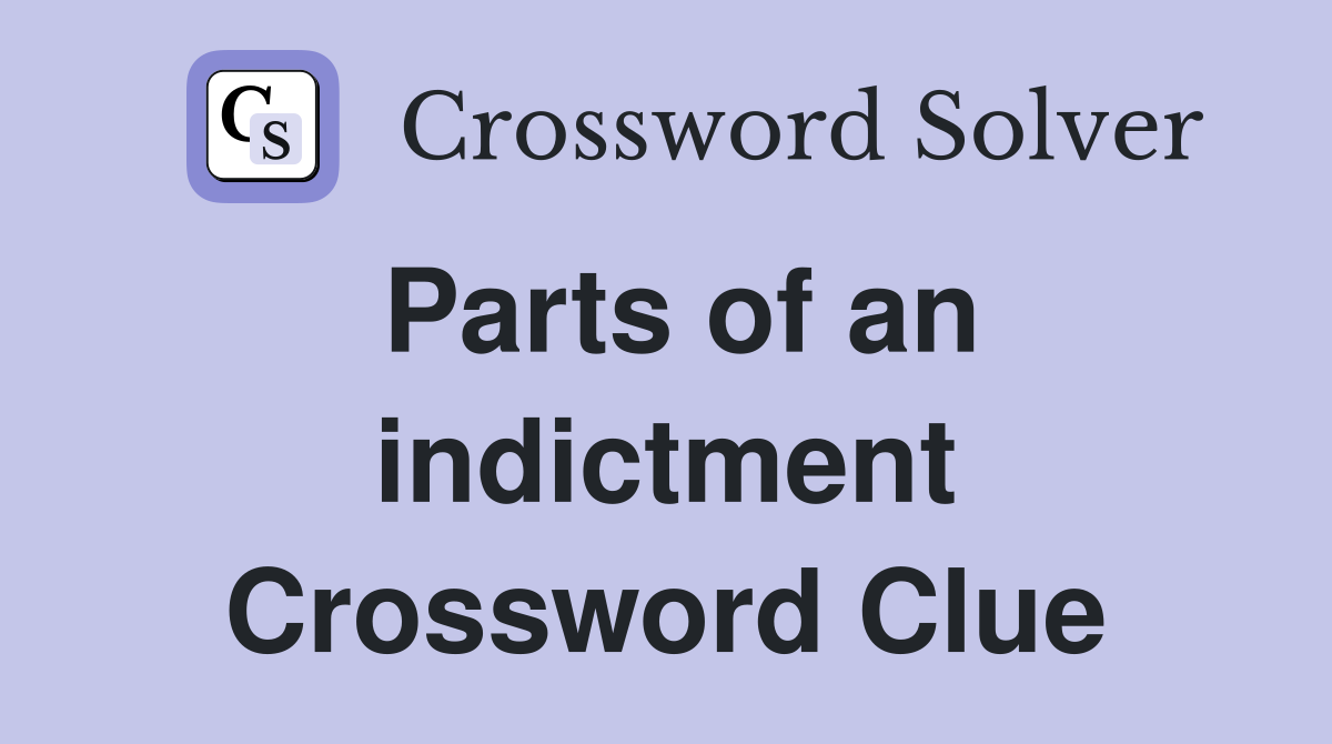 Parts of an indictment Crossword Clue