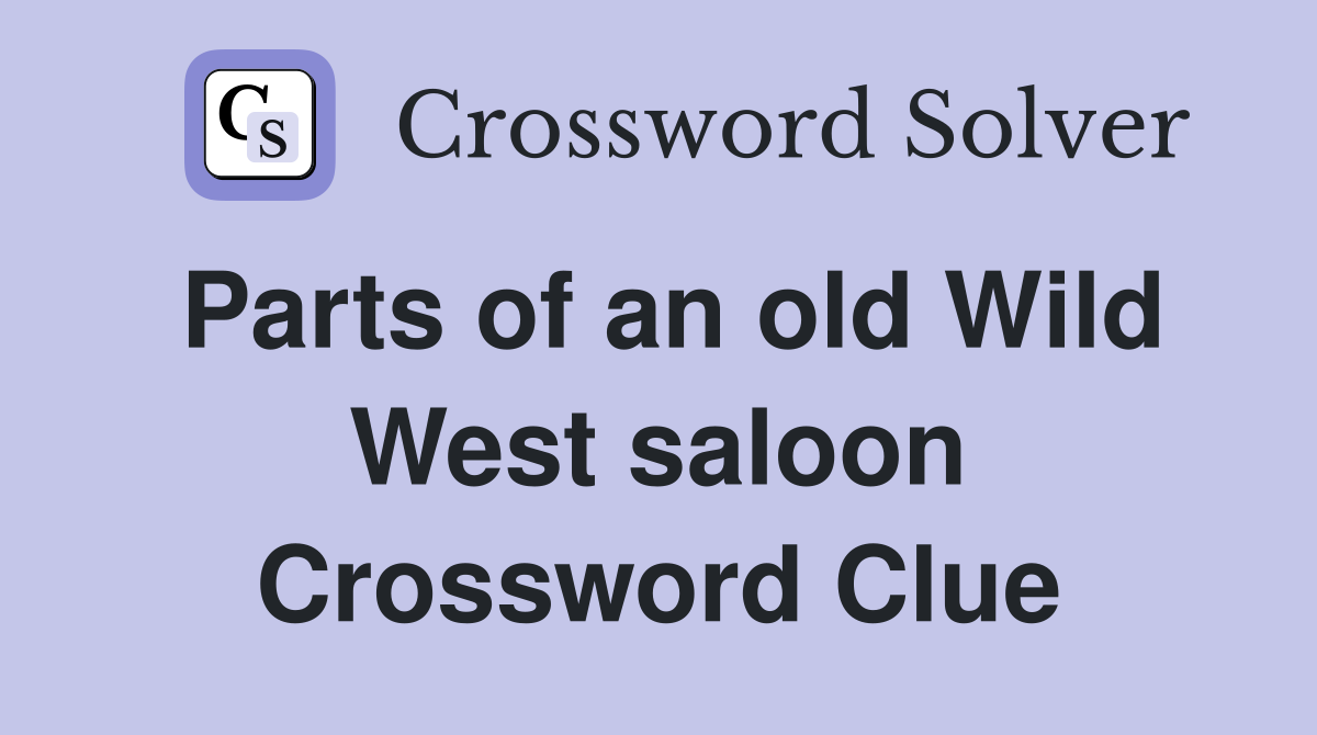 Parts of an old Wild West saloon Crossword Clue