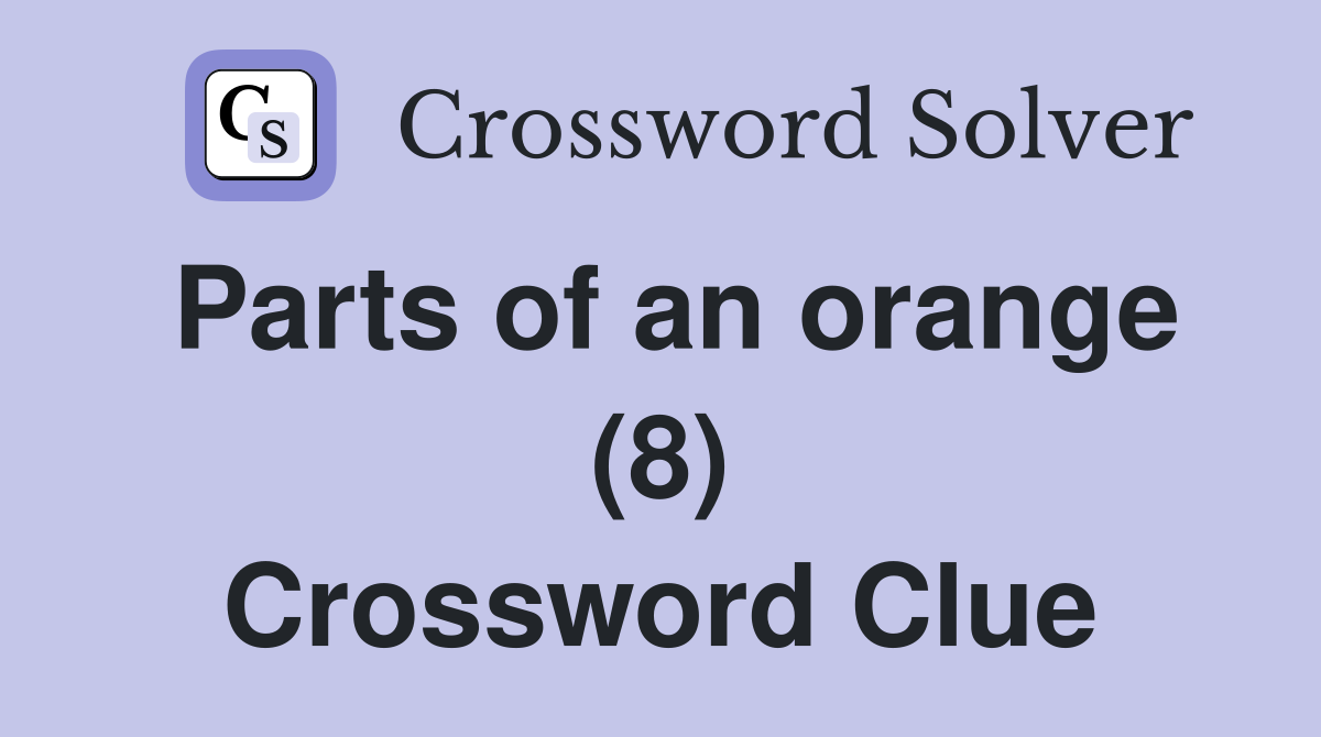 Parts of an orange (8) Crossword Clue