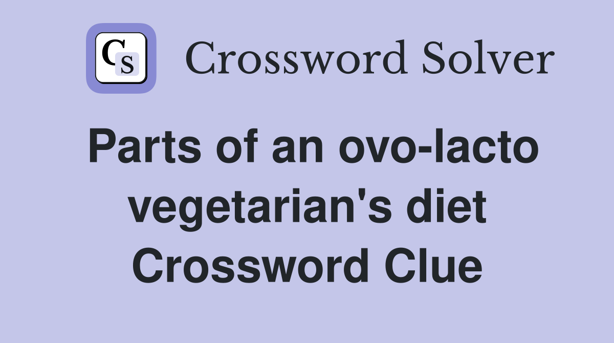 Parts of an ovo-lacto vegetarian's diet Crossword Clue