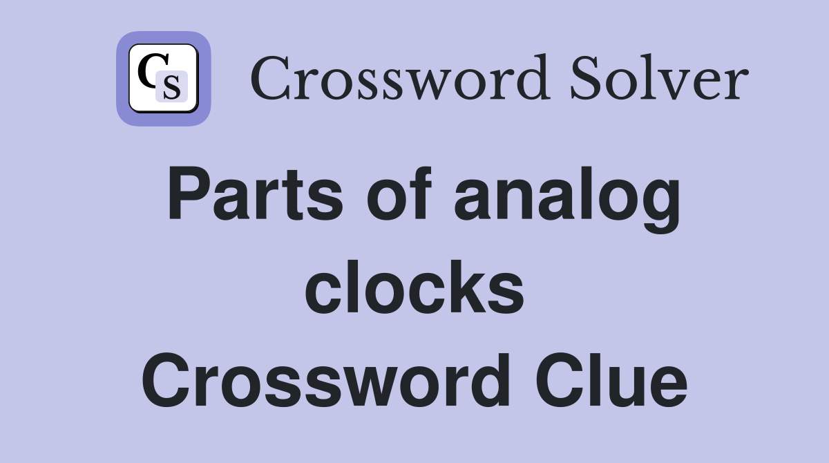 Parts of analog clocks Crossword Clue