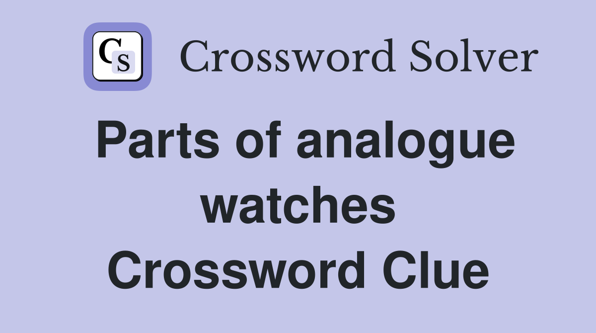 Parts of analogue watches Crossword Clue