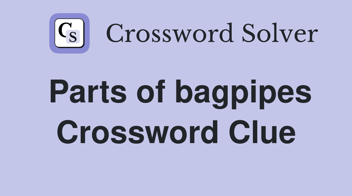Parts of bagpipes Crossword Clue