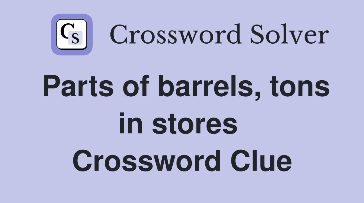 Parts of barrels, tons in stores  Crossword Clue