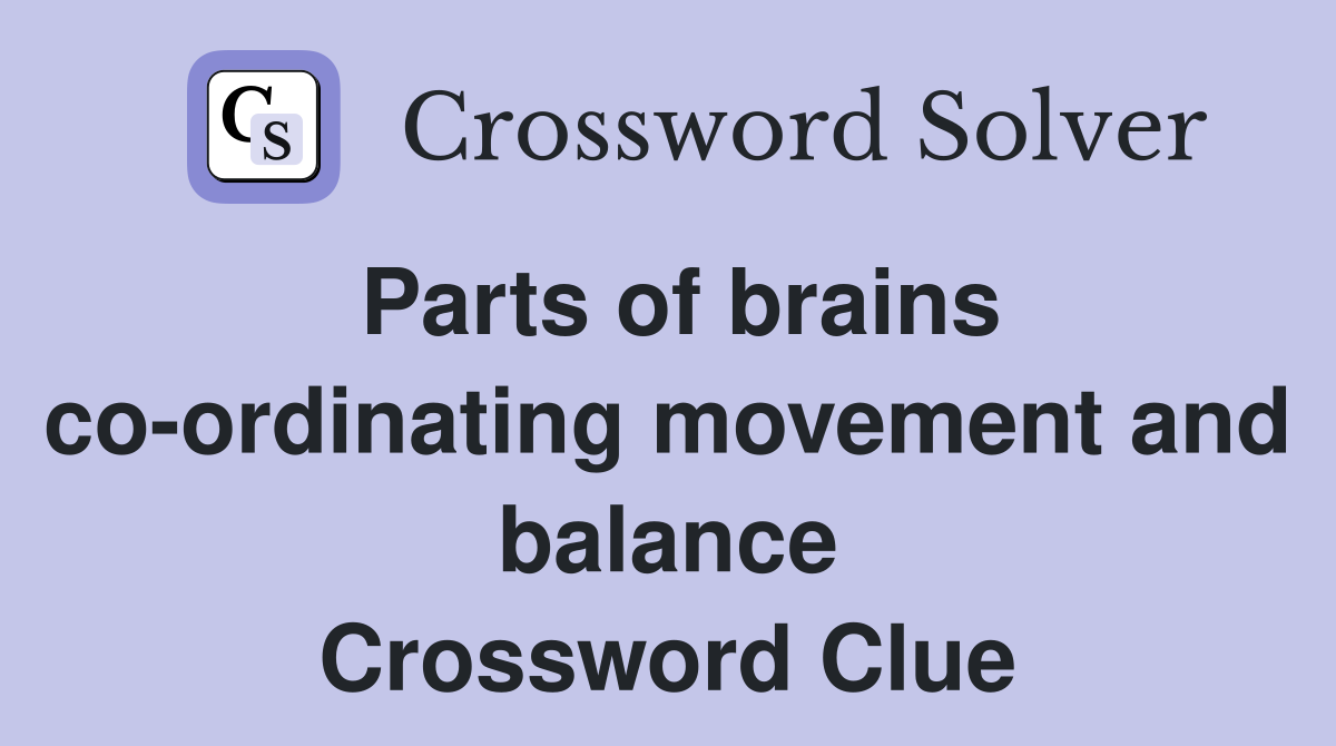 Parts of brains co-ordinating movement and balance Crossword Clue