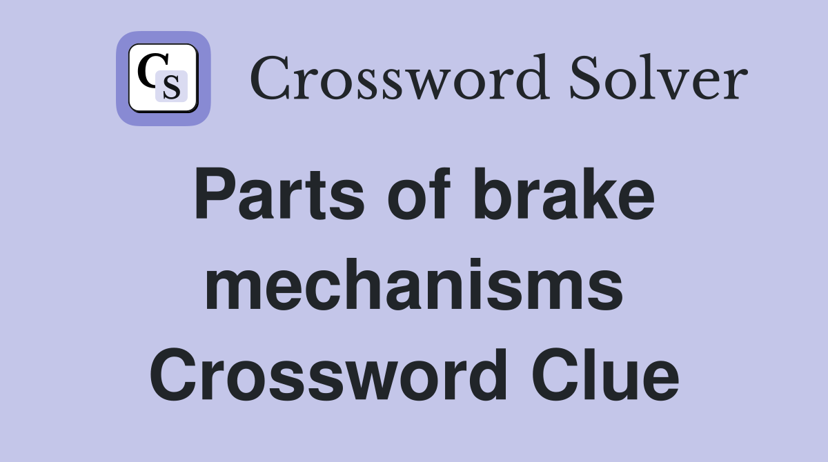 Parts of brake mechanisms Crossword Clue