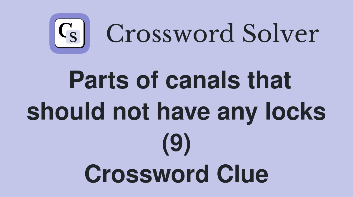 Parts of canals that should not have any locks (9) Crossword Clue