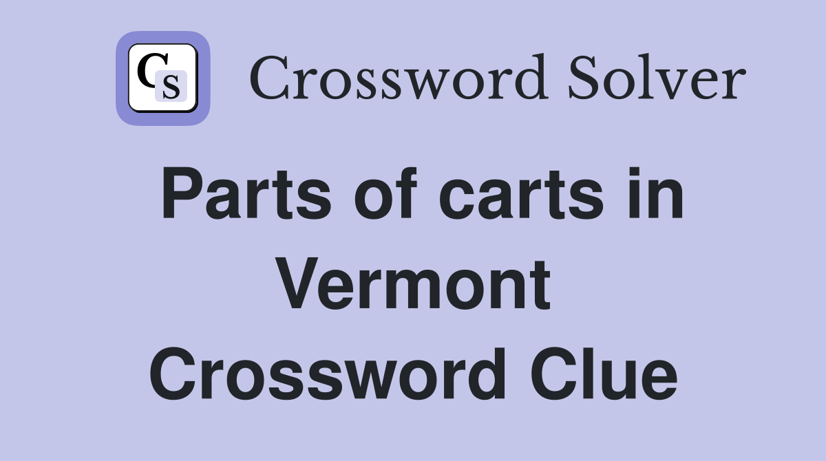Parts of carts in Vermont Crossword Clue