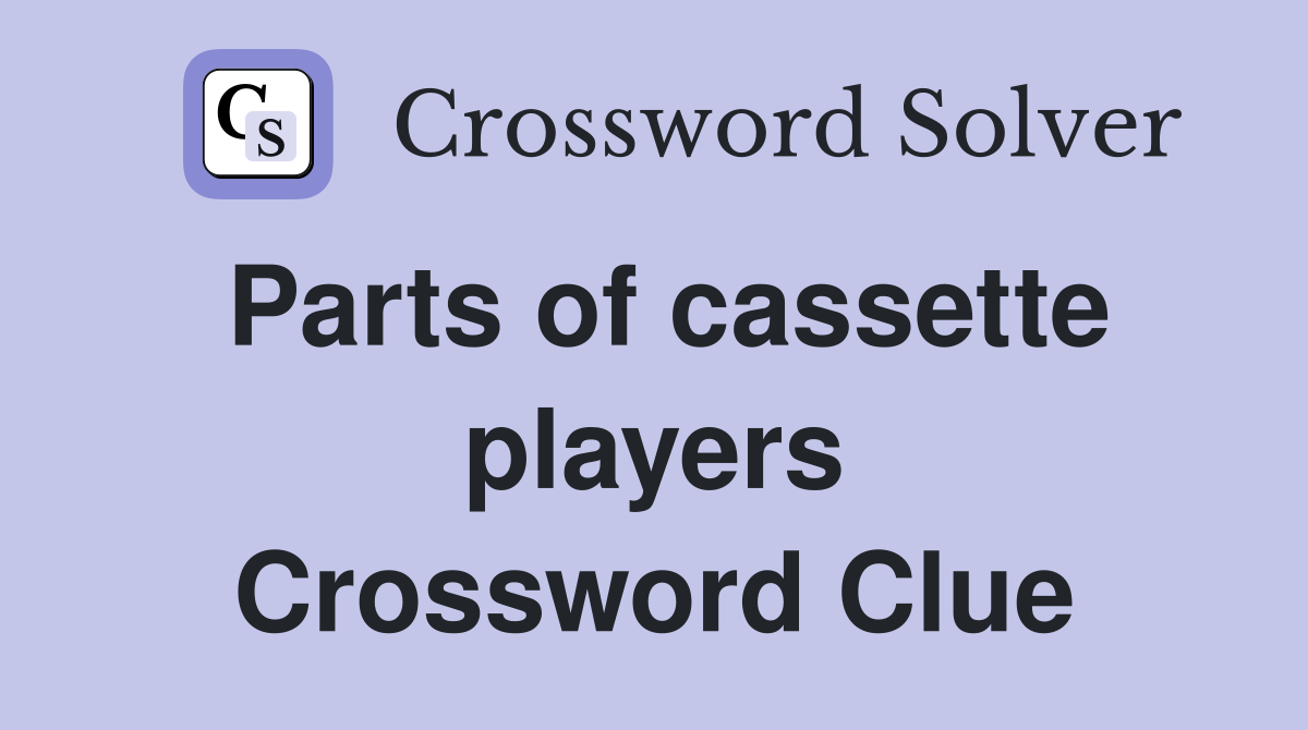 Parts of cassette players Crossword Clue