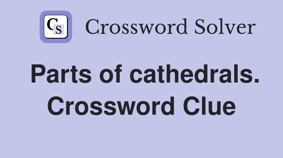Parts of cathedrals. Crossword Clue