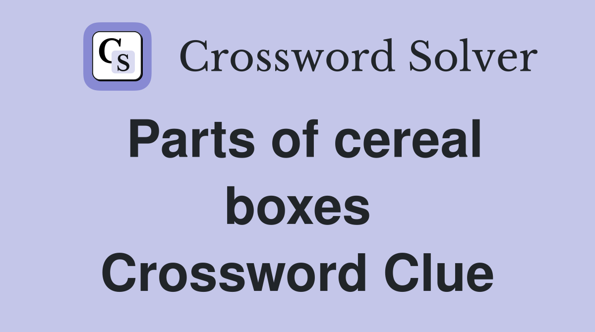 Parts of cereal boxes Crossword Clue