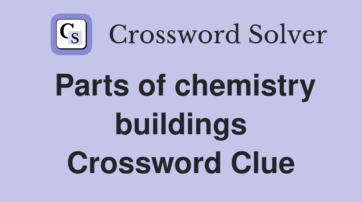 Parts of chemistry buildings Crossword Clue