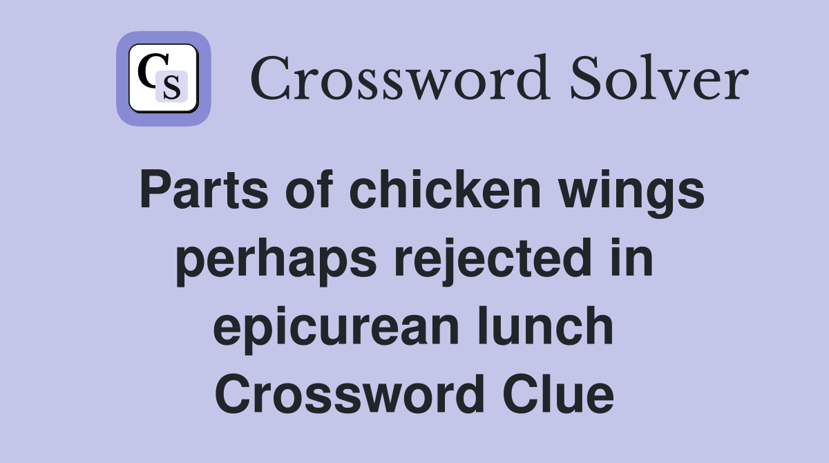 Parts of chicken wings perhaps rejected in epicurean lunch Crossword Clue