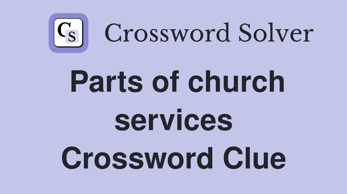 Parts of church services Crossword Clue