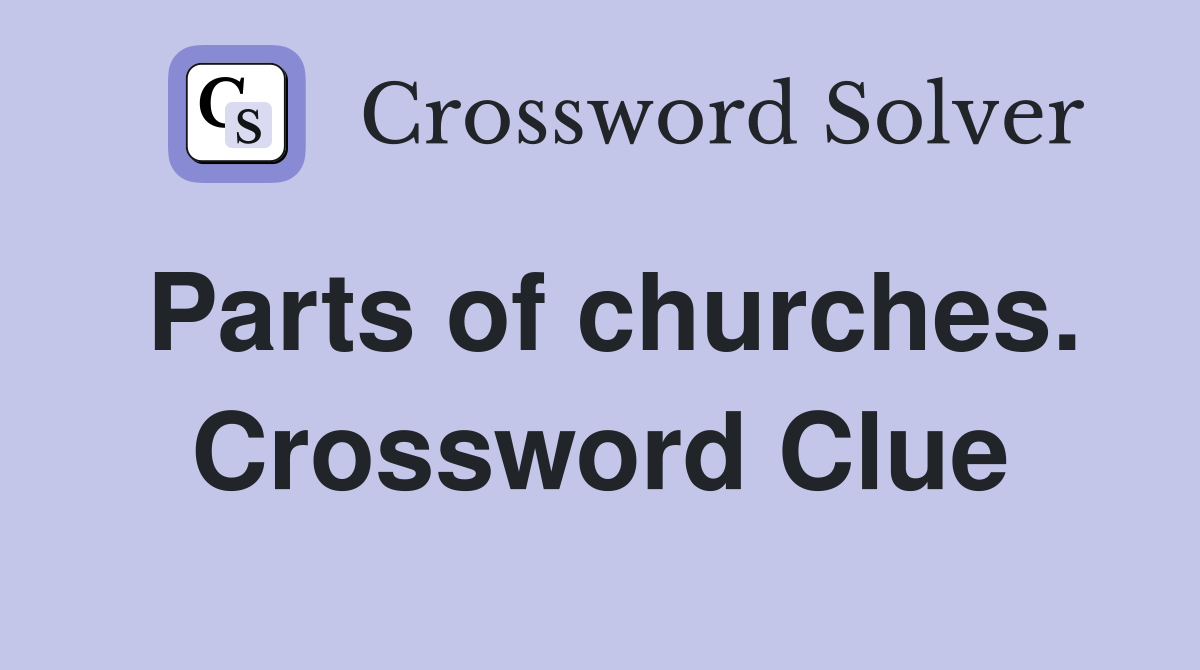 Parts of churches. Crossword Clue