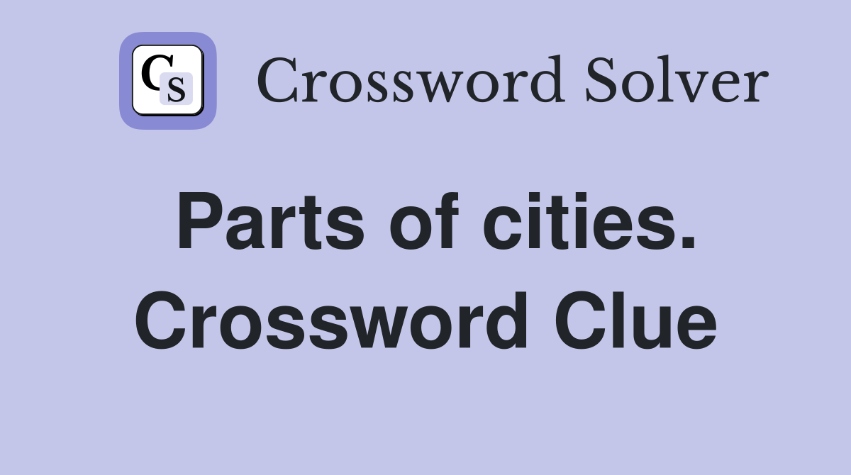 Parts of cities. Crossword Clue