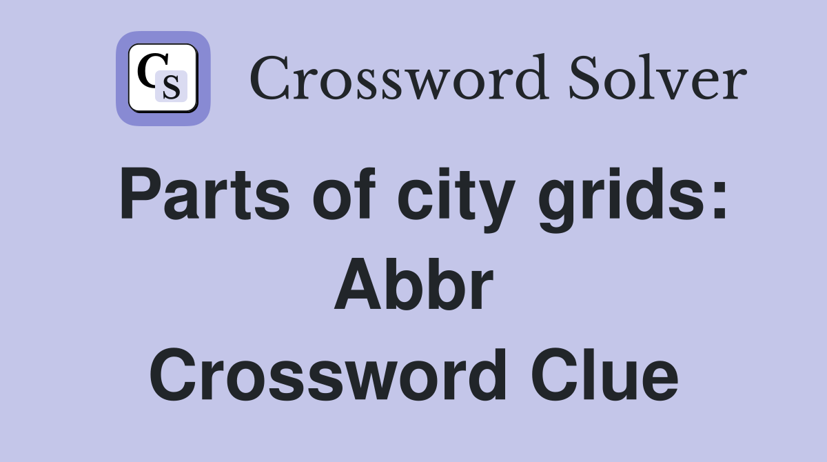 Parts of city grids: Abbr Crossword Clue
